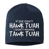 If She DonT Hawk Tush I WonT Tawk Tuah Sustainable Beanie