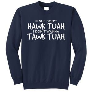 If She DonT Hawk Tush I WonT Tawk Tuah Tall Sweatshirt