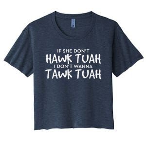 If She DonT Hawk Tush I WonT Tawk Tuah Women's Crop Top Tee