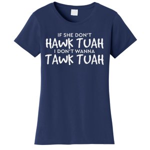 If She DonT Hawk Tush I WonT Tawk Tuah Women's T-Shirt