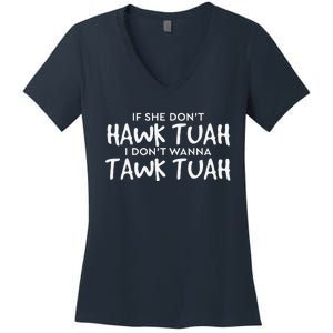 If She DonT Hawk Tush I WonT Tawk Tuah Women's V-Neck T-Shirt