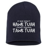 If She DonT Hawk Tush I WonT Tawk Tuah Short Acrylic Beanie