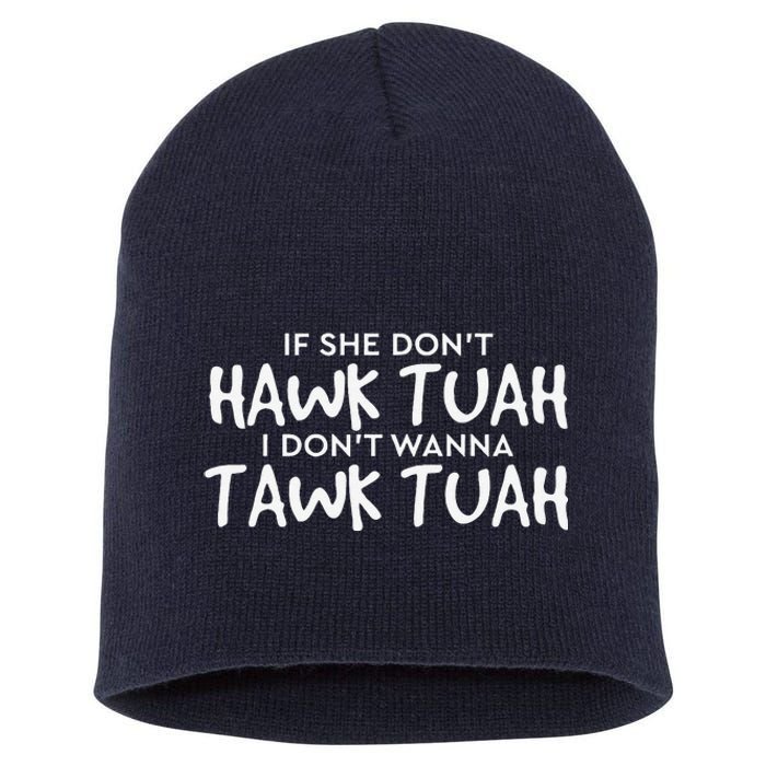 If She DonT Hawk Tush I WonT Tawk Tuah Short Acrylic Beanie