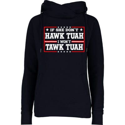 If She DonT Hawk Tush I WonT Tawk Tuah Retro Hawk Tush 24 Womens Funnel Neck Pullover Hood