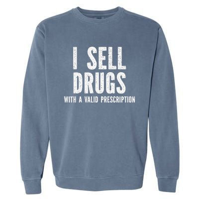 I Sell Drugs With A Valid Prescription Garment-Dyed Sweatshirt