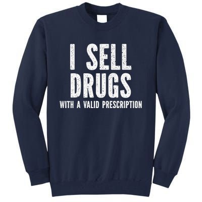 I Sell Drugs With A Valid Prescription Tall Sweatshirt