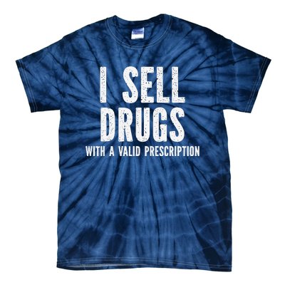 I Sell Drugs With A Valid Prescription Tie-Dye T-Shirt