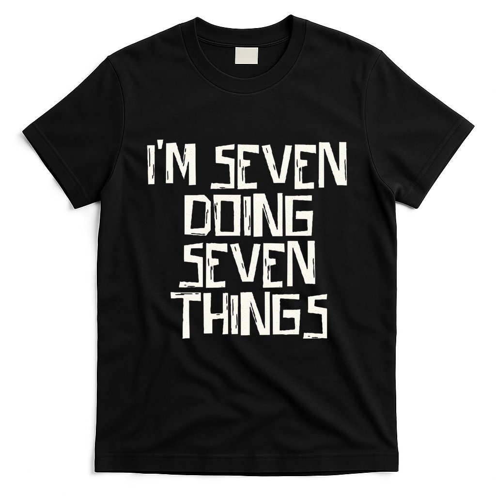 Im Seven Doing Seven Things T-Shirt