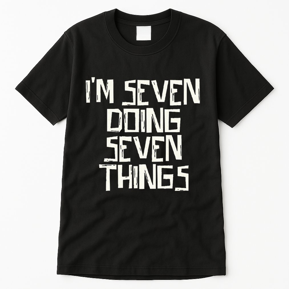 Im Seven Doing Seven Things Tall T-Shirt