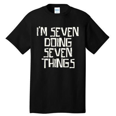 Im Seven Doing Seven Things Tall T-Shirt