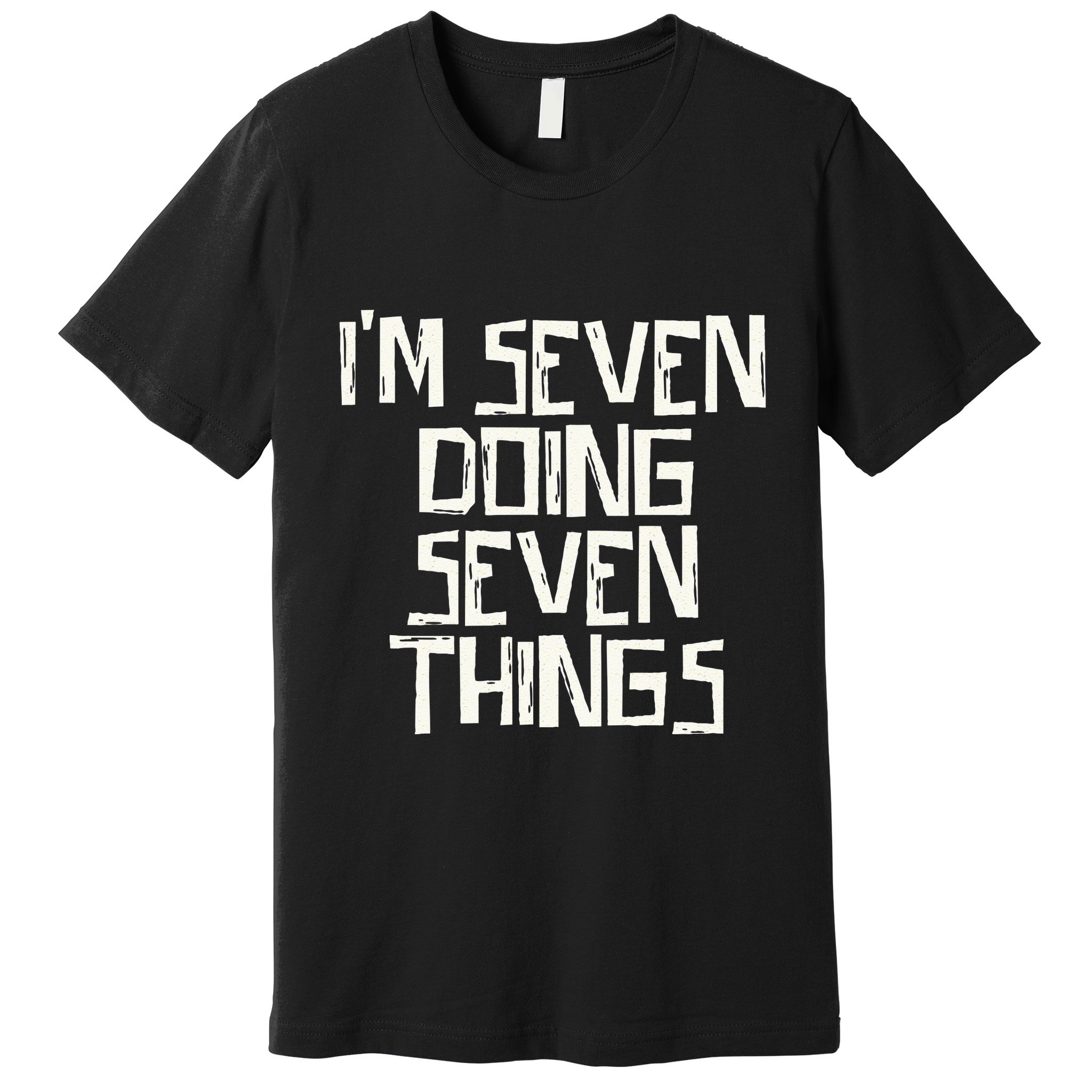 Im Seven Doing Seven Things Premium T-Shirt