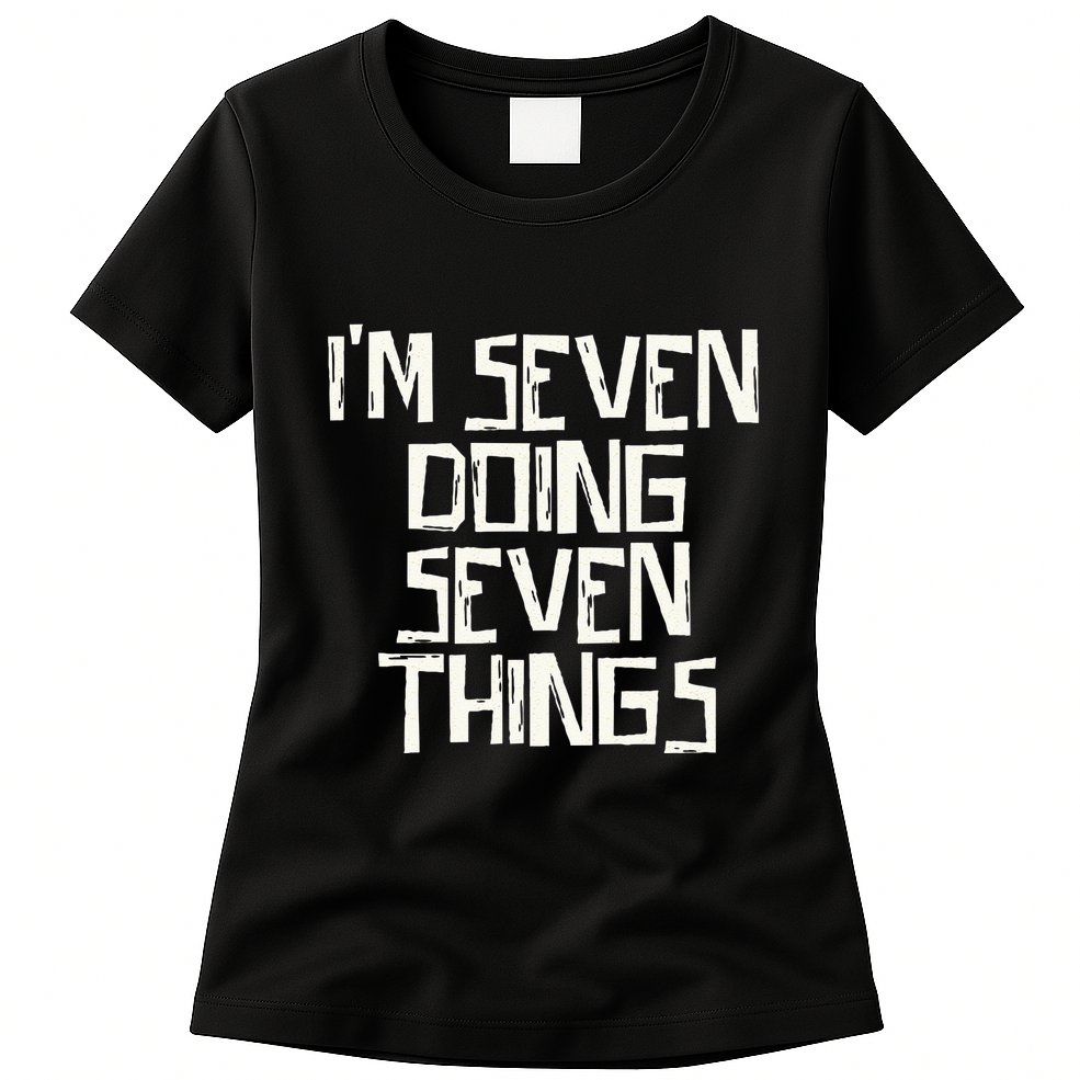 Im Seven Doing Seven Things Womens T-Shirt