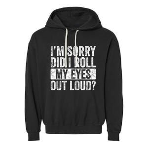 Im Sorry Did I Roll My Eyes Out Loud Funny Sarcastic Retro Garment-Dyed Fleece Hoodie