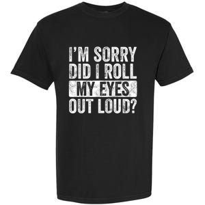 Im Sorry Did I Roll My Eyes Out Loud Funny Sarcastic Retro Garment-Dyed Heavyweight T-Shirt