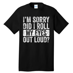 Im Sorry Did I Roll My Eyes Out Loud Funny Sarcastic Retro Tall T-Shirt