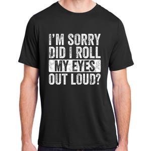 Im Sorry Did I Roll My Eyes Out Loud Funny Sarcastic Retro Adult ChromaSoft Performance T-Shirt