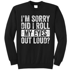 Im Sorry Did I Roll My Eyes Out Loud Funny Sarcastic Retro Tall Sweatshirt