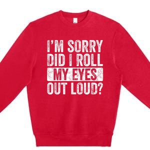 Im Sorry Did I Roll My Eyes Out Loud Funny Sarcastic Retro Premium Crewneck Sweatshirt