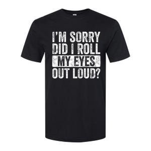 Im Sorry Did I Roll My Eyes Out Loud Funny Sarcastic Retro Softstyle CVC T-Shirt