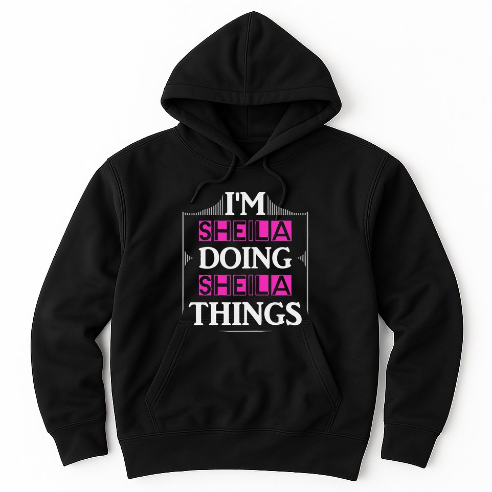 IM Sheila Doing Sheila Things Funny First Name Gift Hoodie
