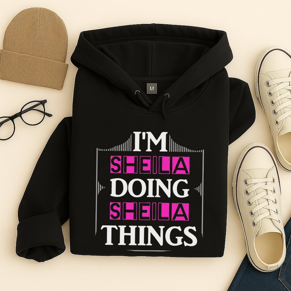 IM Sheila Doing Sheila Things Funny First Name Gift Hoodie