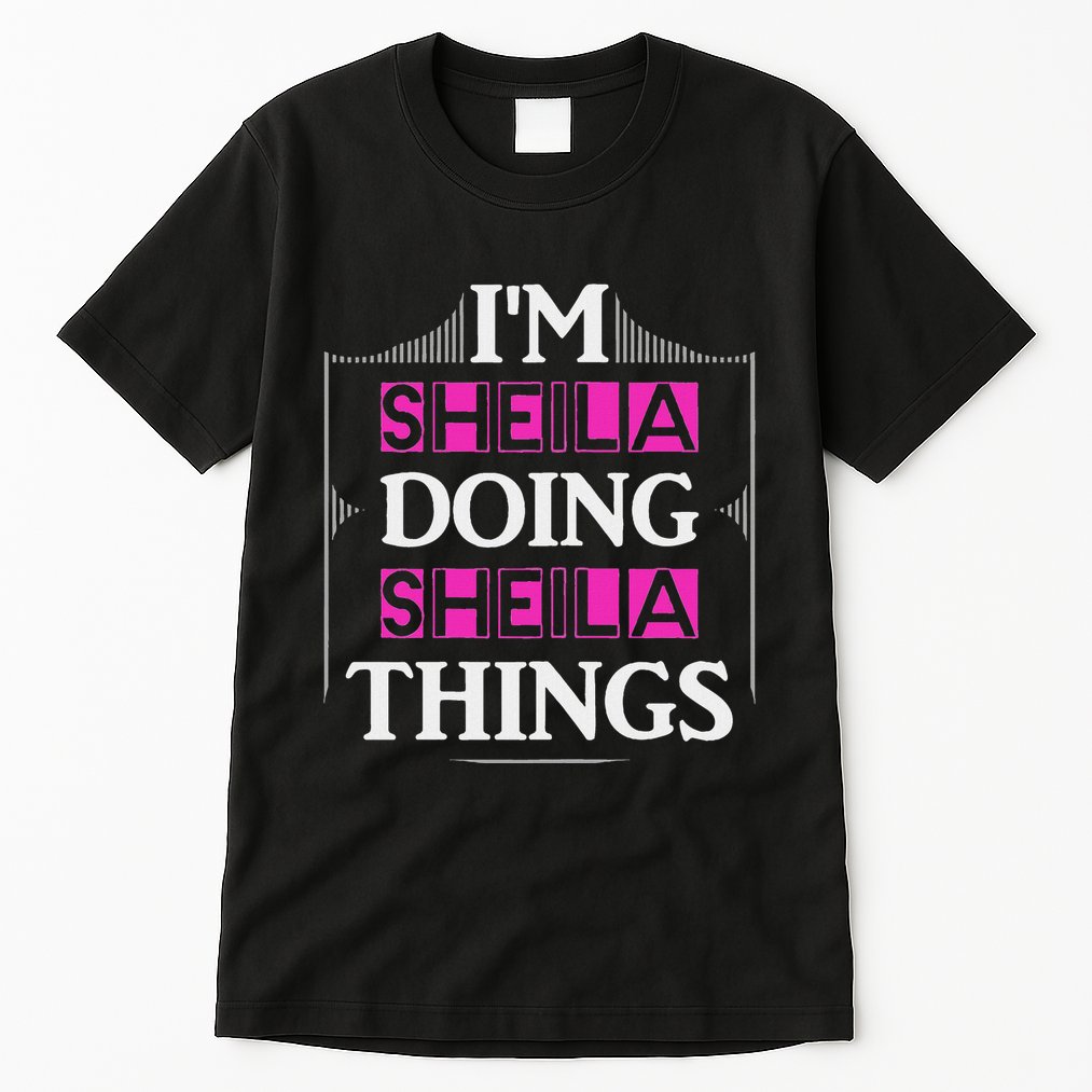 IM Sheila Doing Sheila Things Funny First Name Gift Tall T-Shirt