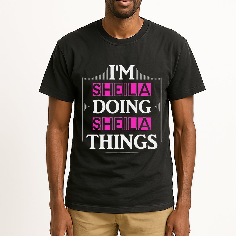IM Sheila Doing Sheila Things Funny First Name Gift Tall T-Shirt