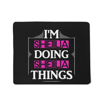 IM Sheila Doing Sheila Things Funny First Name Gift Mousepad