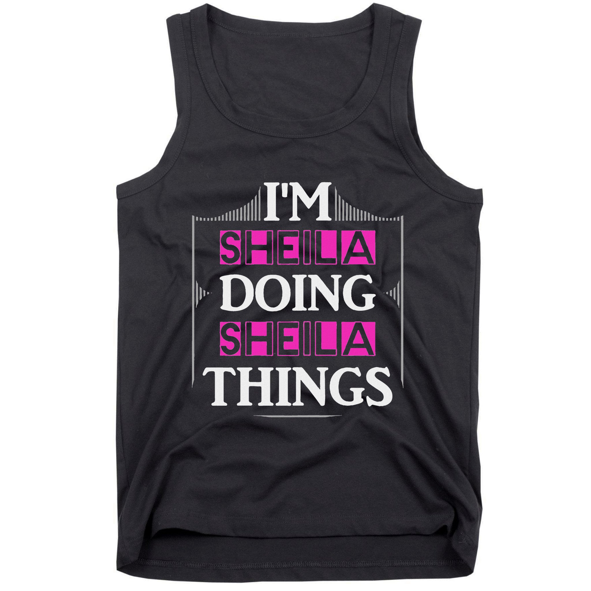 IM Sheila Doing Sheila Things Funny First Name Gift Tank Top