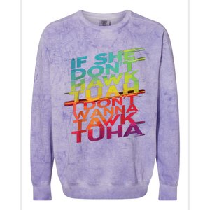 If She Dont Hawk Tuah I Dont Wanna Tawk Tuha Colorblast Crewneck Sweatshirt