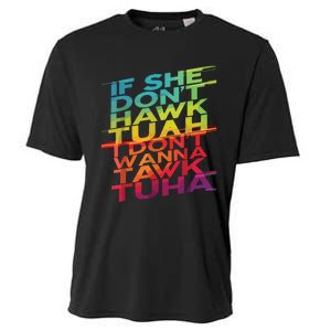 If She Dont Hawk Tuah I Dont Wanna Tawk Tuha Cooling Performance Crew T-Shirt