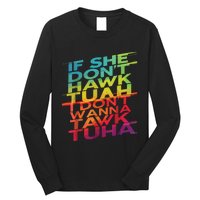 If She Dont Hawk Tuah I Dont Wanna Tawk Tuha Long Sleeve Shirt