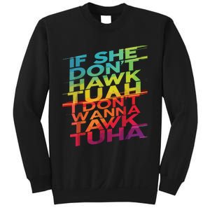 If She Dont Hawk Tuah I Dont Wanna Tawk Tuha Sweatshirt