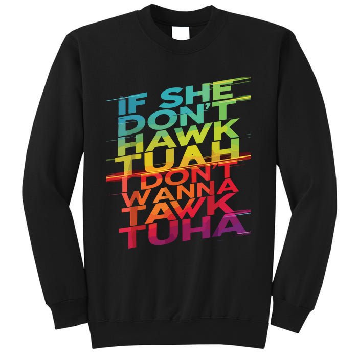 If She Dont Hawk Tuah I Dont Wanna Tawk Tuha Sweatshirt