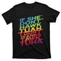 If She Dont Hawk Tuah I Dont Wanna Tawk Tuha T-Shirt