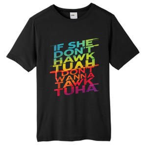 If She Dont Hawk Tuah I Dont Wanna Tawk Tuha Tall Fusion ChromaSoft Performance T-Shirt