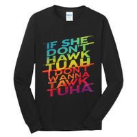 If She Dont Hawk Tuah I Dont Wanna Tawk Tuha Tall Long Sleeve T-Shirt