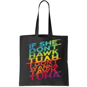 If She Dont Hawk Tuah I Dont Wanna Tawk Tuha Tote Bag