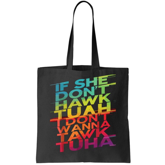 If She Dont Hawk Tuah I Dont Wanna Tawk Tuha Tote Bag