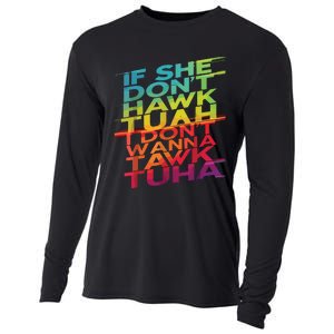 If She Dont Hawk Tuah I Dont Wanna Tawk Tuha Cooling Performance Long Sleeve Crew