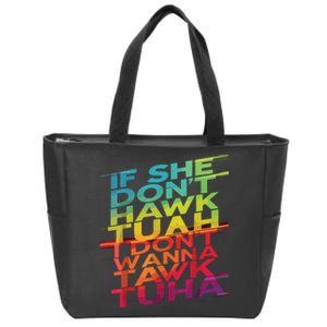 If She Dont Hawk Tuah I Dont Wanna Tawk Tuha Zip Tote Bag