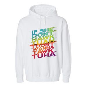 If She Dont Hawk Tuah I Dont Wanna Tawk Tuha Garment-Dyed Fleece Hoodie