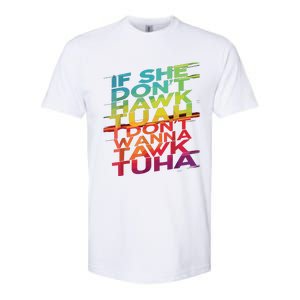 If She Dont Hawk Tuah I Dont Wanna Tawk Tuha Softstyle CVC T-Shirt