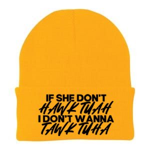 If She Dont Hawk Tuah I Dont Tawk Tuah Knit Cap Winter Beanie