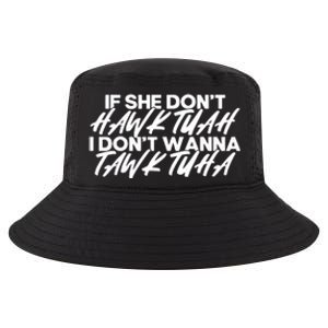 If She Dont Hawk Tuah I Dont Tawk Tuah Cool Comfort Performance Bucket Hat