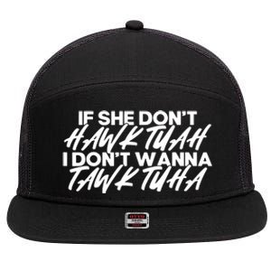 If She Dont Hawk Tuah I Dont Tawk Tuah 7 Panel Mesh Trucker Snapback Hat