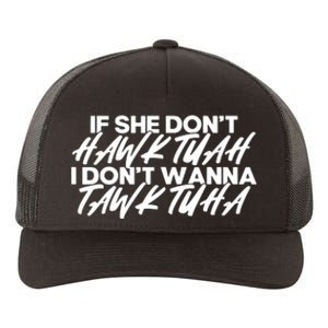 If She Dont Hawk Tuah I Dont Tawk Tuah Yupoong Adult 5-Panel Trucker Hat