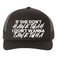 If She Dont Hawk Tuah I Dont Tawk Tuah Yupoong Adult 5-Panel Trucker Hat