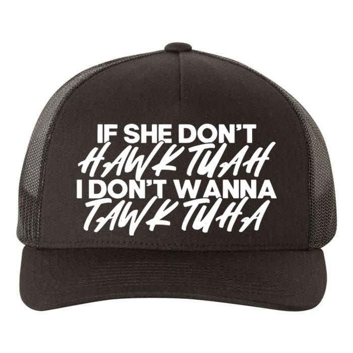 If She Dont Hawk Tuah I Dont Tawk Tuah Yupoong Adult 5-Panel Trucker Hat