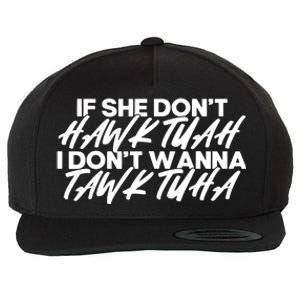 If She Dont Hawk Tuah I Dont Tawk Tuah Wool Snapback Cap